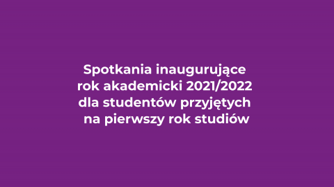 Spotkania inaugurujące rok akademicki 2021/2022 dla studentów przyjętych na pierwszy rok studiów